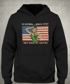 I'd Rather Serve Cunt Than Serve My Country T-shirt 2 Id Rather Serve Cunt Than Serve My Country T shirt 3