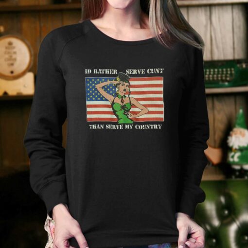 I’d Rather Serve Cunt Than Serve My Country T-shirt