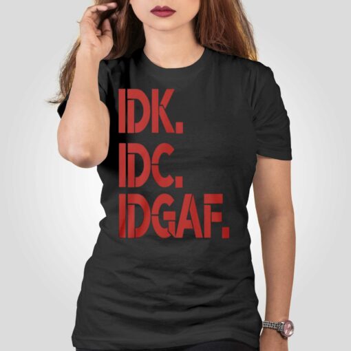 Idk Idc Idgaf T-shirt