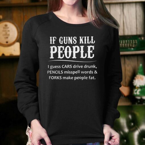 If Guns Kill People I Guess Cars Drive Drunk T-shirt