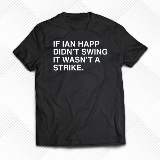 If Ian Happ Didn’t Swing It Wasn’t A Strike Shirt