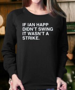 If Ian Happ Didn't Swing It Wasn't A Strike Shirt 3 If Ian Happ Didnt Swing It Wasnt A Strike Shirt 4