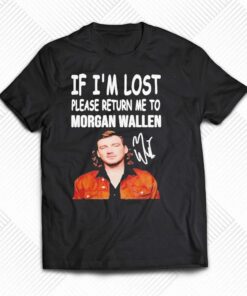 If Im Lost Please Return Me To Morgan Wallen Shirt If Im Lost Please Return Me To Morgan Wallen Shirt