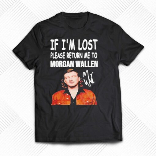 If Im Lost Please Return Me To Morgan Wallen Shirt