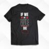 If We Die We Die T-shirt Huskguy