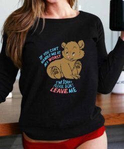 If You Can't Handle Me At My Worst I'm Sorry Please Don't Leave Me Shirt 1 If You Cant Handle Me At My Worst Im Sorry Please Dont Leave Me Shirt 2