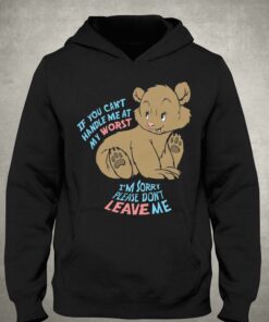 If You Can't Handle Me At My Worst I'm Sorry Please Don't Leave Me Shirt 2 If You Cant Handle Me At My Worst Im Sorry Please Dont Leave Me Shirt 3