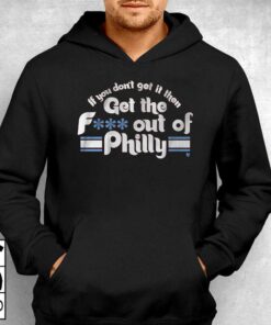 If You Don't Get It Then Get The Fuck Out Of Philly Shirt 2 If You Dont Get It Then Get The Fuck Out Of Philly Shirt 3