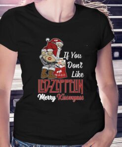 If You Dont Like Led Zeppelin Merry Kissmyass T-shirt