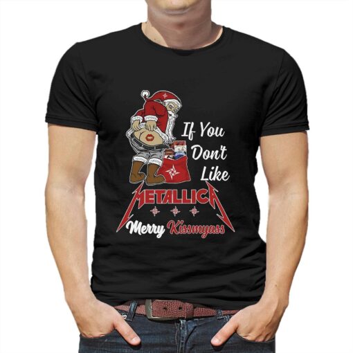 If You Dont Like Metallica Merry Kissmyass T-shirt