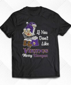If You Dont Like Vikings Merry Kissmyass Unisex T-shirt If You Dont Like Vikings Merry Kissmyass Unisex T-shirt