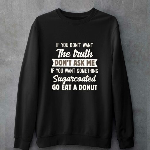 If You Don’t Want The Truth Don’ Ask Me T-shirt