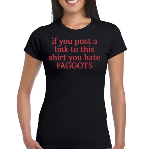 If You Poste A Link To This Shirt You Hate Faggots T-shirt