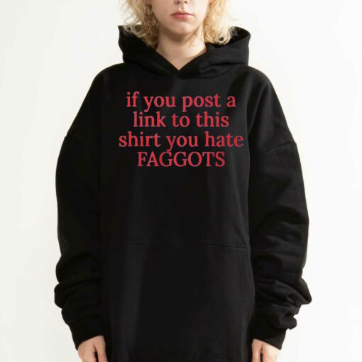 If You Poste A Link To This Shirt You Hate Faggots T-shirt