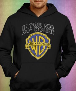 If You See Da Police Warn A Brother Shirt 3