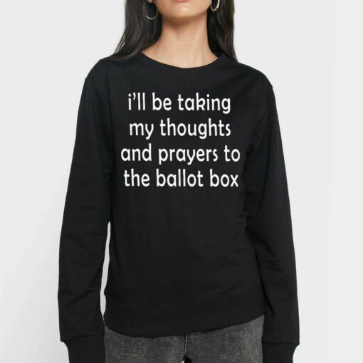 I’ll Be Taking My Thoughts And Prayers To The Ballot Box T-shirt