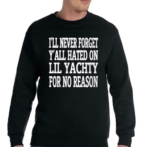 I’ll Never Forget Y’all Hated On Lil Yachty For No Reason Shirt