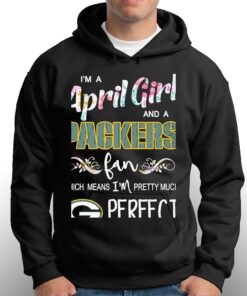 Im A April Girl And A Green Bay Packers Fan Which Means Im Pretty Much Perfect Shirt 3