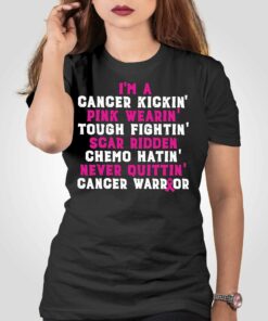 Im A Cancer Kickin Pink Wearing Tough Fighting Scar Ridden Shirt Im A Cancer Kickin Pink Wearing Tough Fighting Scar Ridden Shirt