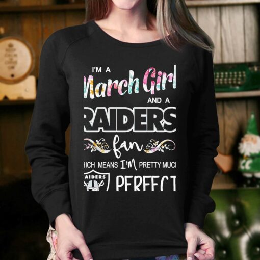 Im A March Girl And A Las Vegas Raiders Fan Which Means Im Pretty Much Perfect Shirt