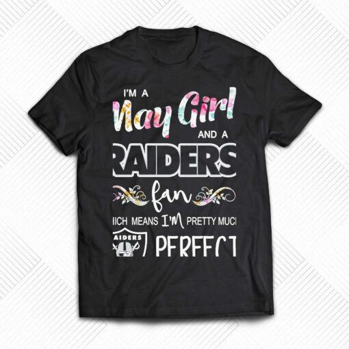 Im A May Girl And A Las Vegas Raiders Fan Which Means Im Pretty Much Perfect Shirt