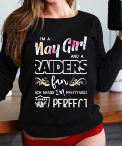 Im A May Girl And A Las Vegas Raiders Fan Which Means Im Pretty Much Perfect Shirt Im A May Girl And A Las Vegas Raiders Fan Which Means Im Pretty Much Perfect Shirt