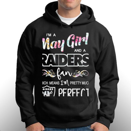 Im A May Girl And A Las Vegas Raiders Fan Which Means Im Pretty Much Perfect Shirt