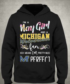 Im A May Girl And A Michigan Wolverines Fan Which Means Im Pretty Much Perfect Shirt 3