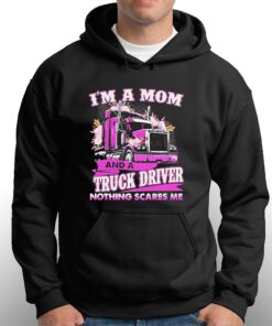 Im A Mom And A Truck Driver Nothing Scares Me Shirt 2 Im A Mom And A Truck Driver Nothing Scares Me Shirt 3