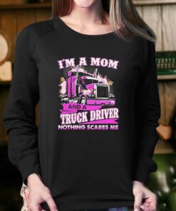 Im A Mom And A Truck Driver Nothing Scares Me Shirt 3 Im A Mom And A Truck Driver Nothing Scares Me Shirt 4