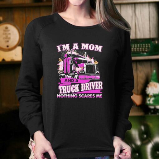 Im A Mom And A Truck Driver Nothing Scares Me Shirt