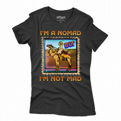 I’m A Nomad But I’m Not Mad Shirt