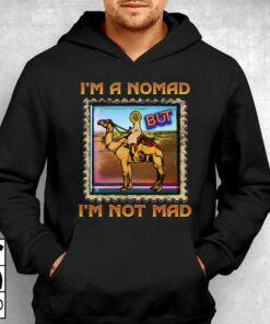 I'm A Nomad But I'm Not Mad Shirt 2 Im A Nomad But Im Not Mad Shirt 3