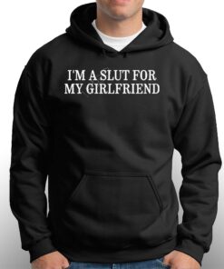 Im A Slut For My Girlfriend Shirt 3