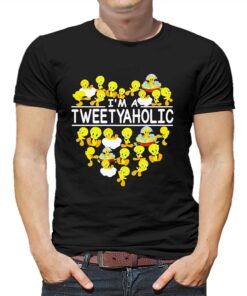 Im A Tweetyaholic Shirt 1