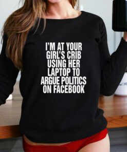 I'm At Your Girl's Crib Using Her Laptop T-shirt 1 Im At Your Girls Crib Using Her Laptop T shirt 2