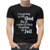 I’m Going To Let God Fix It Because If I Fix It I’m Going To Jail T-shirt