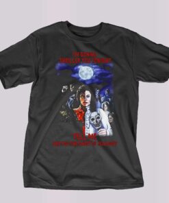 Im Gonna Thriller You Tonight Tell Me Are You The Ghost Of Jealousy T-shirt Im Gonna Thriller You Tonight Tell Me Are You The Ghost Of Jealousy T-shirt
