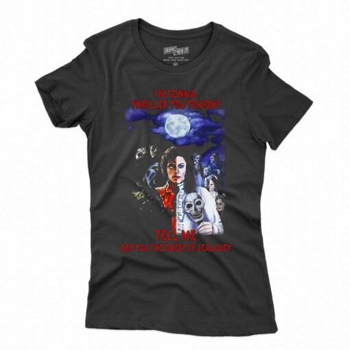 Im Gonna Thriller You Tonight Tell Me Are You The Ghost Of Jealousy T-shirt