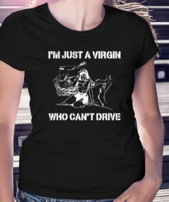 I'm Just A Virgin Who Can't Drive Shirt 1 Im Just A Virgin Who Cant Drive Shirt 2