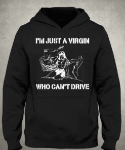I'm Just A Virgin Who Can't Drive Shirt 2 Im Just A Virgin Who Cant Drive Shirt 3