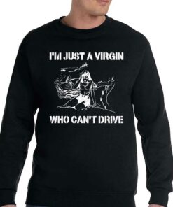 I'm Just A Virgin Who Can't Drive Shirt 3 Im Just A Virgin Who Cant Drive Shirt 4