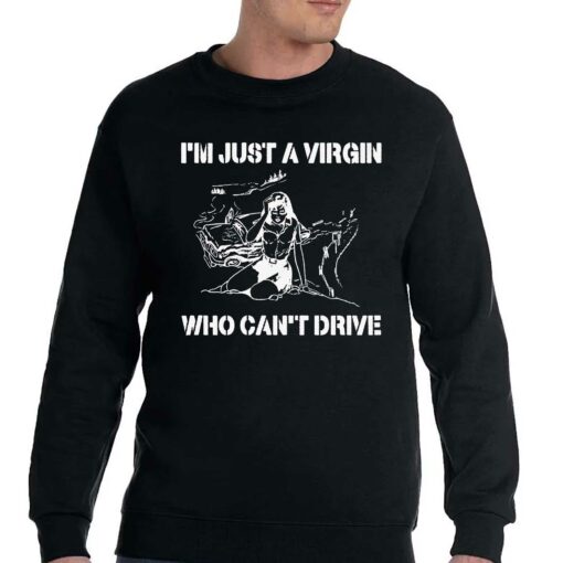 I’m Just A Virgin Who Can’t Drive Shirt