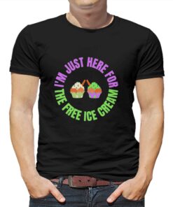 Im Just Here For The Free Ice Cream T shirt 1