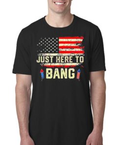 Im Just Here To Bang Funny 4th July Independence Day Shirt 1