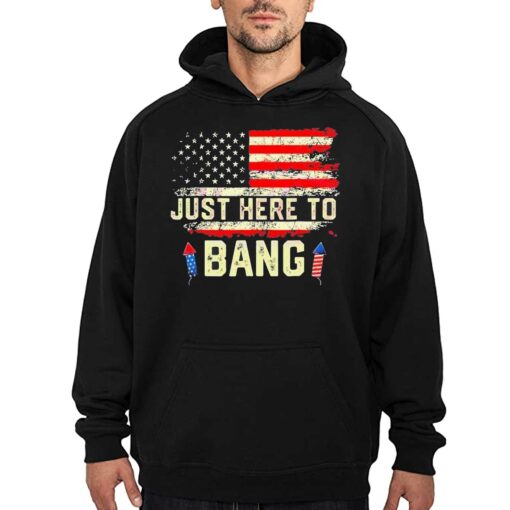 I’m Just Here To Bang Funny 4th July Independence Day Shirt