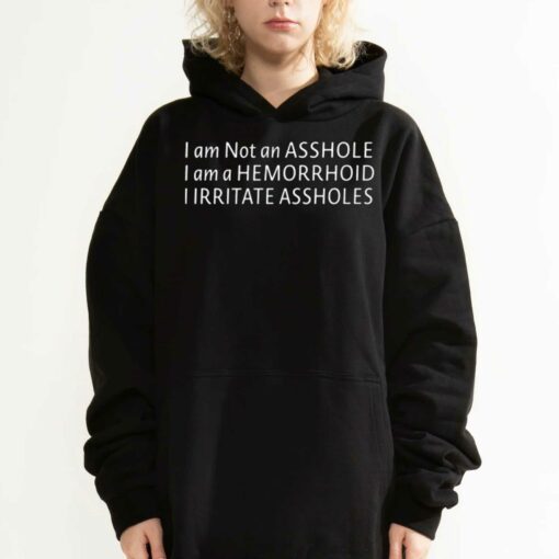 I’m Not An Asshole Shirt I’m A Hemorrhoid I Irritate Assholes Shirt