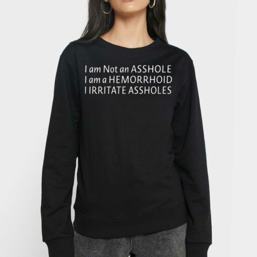 I’m Not An Asshole Shirt I’m A Hemorrhoid I Irritate Assholes Shirt