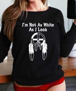 I’m Not As White As I Look T-shirt