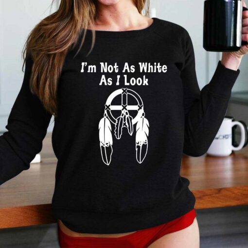 I’m Not As White As I Look T-shirt